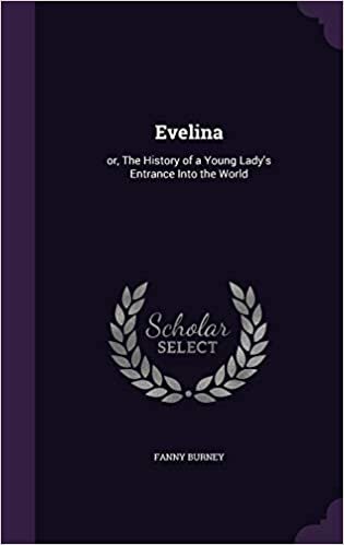 Evelina: or, The History of a Young Lady's Entrance Into the World