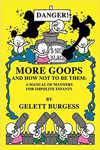 More Goops and How Not to Be Them: A Manual of Manners for Impolite Infants