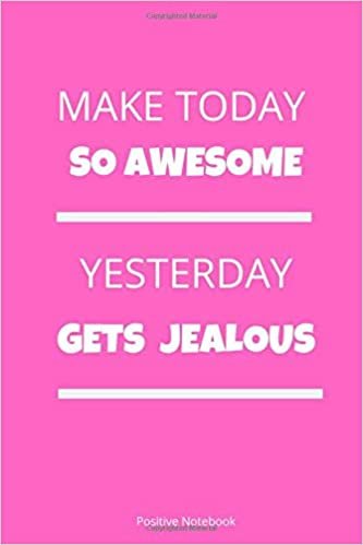 Make Today So Awesome Yesterday Gets Jealous: Notebook With Motivational Quotes, Inspirational Journal Blank Pages, Positive Quotes, Drawing Notebook Blank Pages, Diary (110 Pages, Blank, 6 x 9)