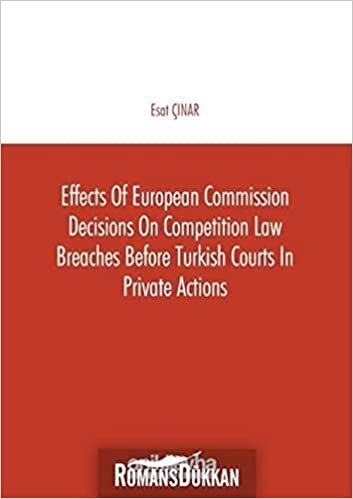 Effects of European Commission Decisions on Competition Law Breaches before Turkish Courts in Private Actions indir