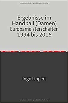 Ergebnisse im Handball (Damen) Europameisterschaften 1994 bis 2016