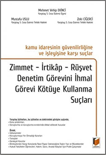 Kamu İdaresinin Güvenilirliğine ve İşleyişine Karşı Suçlar: Zimmet - İrtikap - Rüşvet - Denetim Görevini İhmal - Görevi Kötüye Kullanma Suçları indir