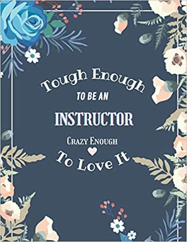 Tough Enough To Be An Instructor Crazy Enough To Love It: A Daily Journal To Help You Create Productive Habits To Achieve Your Goals - 100 Day Gratitude Journal Planner for Instructors