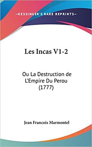 Les Incas V1-2: Ou La Destruction De L'Empire Du Perou (1777)