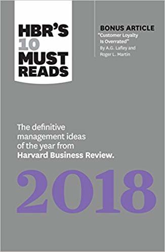 HBR's 10 Must Reads 2018 : The Definitive Management Ideas of the Year from Harvard Business Review