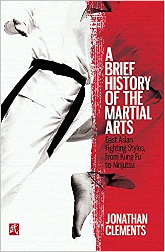 A Brief History of the Martial Arts: East Asian Fighting Styles, from Kung Fu to Ninjutsu (Brief Histories)