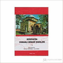 Kosova’da Osmanlı Mimari Eserleri Cilt: 1