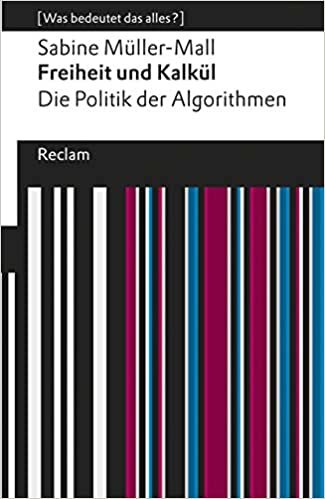 Freiheit und Kalkül. Die Politik der Algorithmen: [Was bedeutet das alles?] (Reclams Universal-Bibliothek): 14043 indir