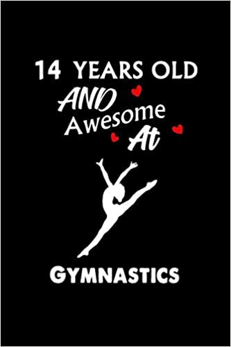 14 Years Old And Awesome At Gymnastics: Notebook Journal Ideas Gift For Girl & Boy ,Funny Gymnastics Notebook Birthday Gifts For kids For ... Finish For Book Cover is 6 x 9 ,Page 110