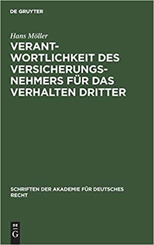 Verantwortlichkeit Des Versicherungsnehmers Fur Das Verhalten Dritter (Schriften Der Akademie Fur Deutsches Recht)
