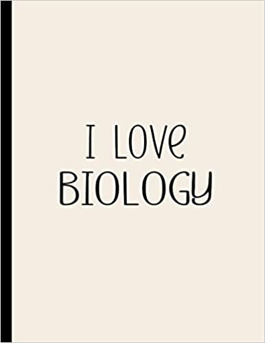 I LOVE BIOLOGY NOTEBOOK: Beautiful Biology Gifts for Girls, Boys, Men and Women, for Students and Teachers - Blank Lined Biology Journal for Men and Women (For Birthdays, School and College)