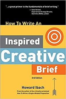 How To Write An Inspired Creative Brief, 3rd Edition: A creative's advice on the first step of the creative process indir