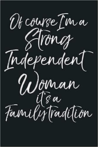 Cute I M A Strong Independent Woman It S A Family Tradition: Notebook Planner - 6x9 inch Daily Planner Journal, To Do List Notebook, Daily Organizer, 114 Pages