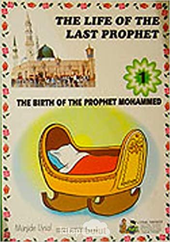 The Life Of The Last Prophet 10 Books: The Birth Of The Prophet Mohammed