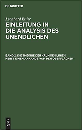 Leonhard Euler: Einleitung in die Analysis des Unendlichen: Die Theorie der krummen Linien, nebst einem Anhange von den Oberflächen: Band 2