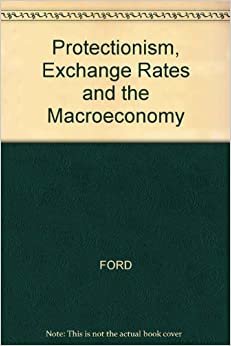 Protectionism, Exchange Rates and the Macroeconomy