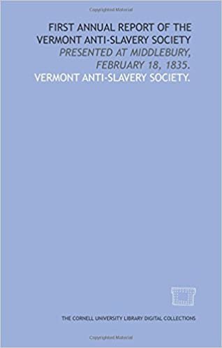 First annual report of the Vermont Anti-Slavery Society: presented at Middlebury, February 18, 1835. indir