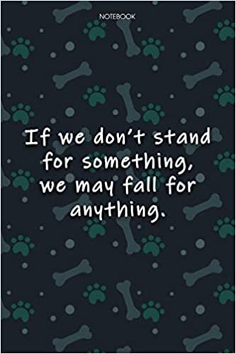 Lined Notebook Journal Cute Dog Cover If we don't stand for something, we may fall for anything: Notebook Journal, Monthly, Journal, 6x9 inch, Over 100 Pages, Agenda, Journal, Journal
