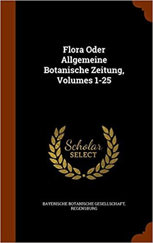 Flora Oder Allgemeine Botanische Zeitung, Volumes 1-25