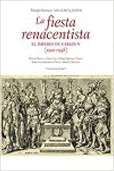 La fiesta renacentista. El imperio de Carlos V (1500-1558) (Triunfos barrocos, Band 6)