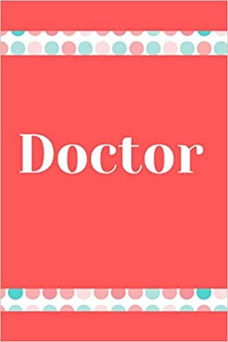 Doctor: Doctor Journal, Doctor Notebook/ 6 x 9 100 pages, wide ruled, gift for a Doctor
