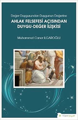 Değer Duygusundan Duygunun Değerine Ahlak Felsefesi Açısından Duygu-Değer İlişkisi