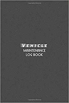 Vehicle Maintenance Log Book: The Repair Or Maintenance Service Record And Tracker For Car, Truck, Motorcycle Or Other Automotive - Black