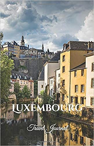 Luxembourg Travel Journal: Perfect Size 100 Page Travel Notebook Diary