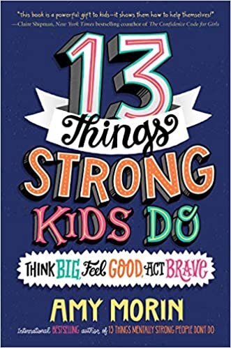 13 Things Strong Kids Do: Think Big, Feel Good, Act Brave indir