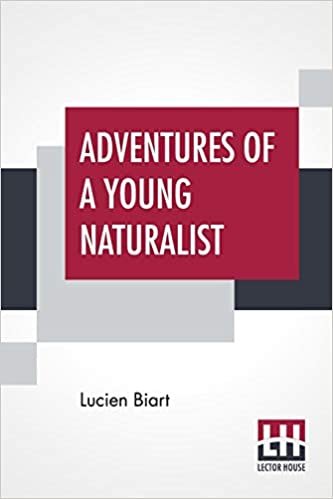 Adventures Of A Young Naturalist: Edited And Adapted By Parker Gillmore