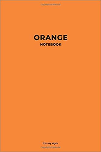 Orange Notebook It’s my style: Stylish Orange Color Notebook for You. Simple Perfect Wide Lined Journal for Writing, Notes and Planning. (Color Notebooks, Band 2)