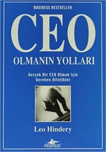 CEO Olmanın Yolları: Gerçek Bir CEO olmak İçin Gereken Nitelikler indir