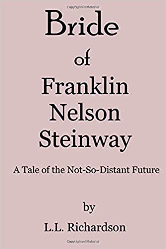 Bride of Franklin Nelson Steinway: A Tale of the Not-so-distant Future (Brookdale Chronicles, Band 1): Volume 1