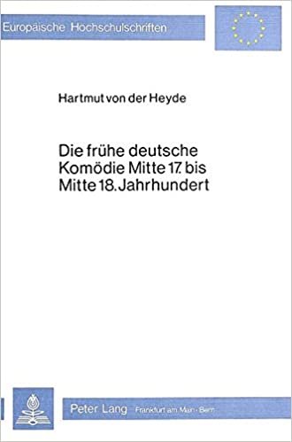 Die frühe deutsche Komödie Mitte 17. bis Mitte 18. Jahrhundert: Zu Struktur und gesellschaftlicher Rezeption - Versuch eines hochschuldidaktischen ... Langue et littérature allemandes, Band 475)