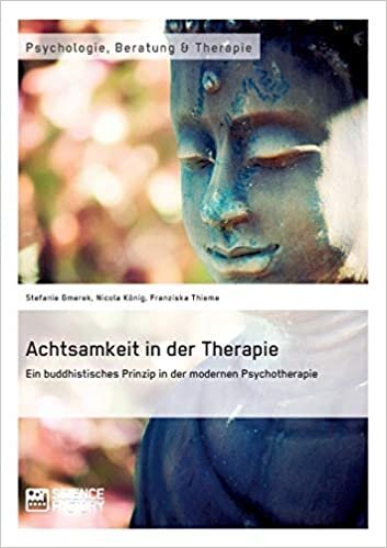 Achtsamkeit in der Therapie. Ein buddhistisches Prinzip in der modernen Psychotherapie indir