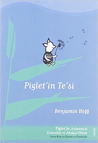 Piglet’in Te’si: Piglet'in Anlatımıyla Akışkan Erdemlilik ve Akışkan Olmak - Umut Kısa'nın Çevirisi ve Önsizüyle