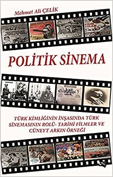 Politik Sinema: Türk Kimliğinin İnşasında Türk Sinemasının Rolü-Tarih Filmleri ve Cüneyt Arkın Örneği