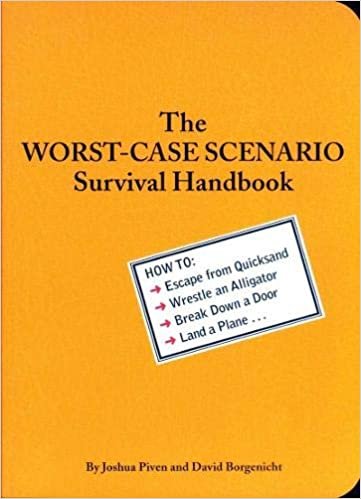 The Worst-Case Scenario Survival Handbook: How to Escape from Quicksand, Wrestle an Alligator, Break Down a Door, Land a Plane...