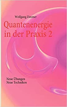 Quantenenergie in der Praxis 2: Neue Übungen, neue Techniken