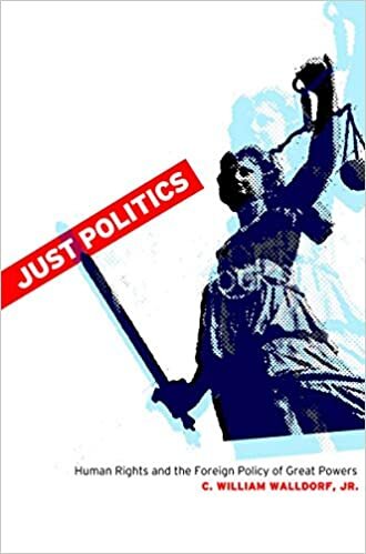 Just Politics: Human Rights and the Foreign Policy of Great Powers (Cornell Studies in Security Affairs)