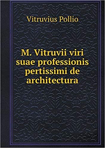 M. Vitruvii viri suae professionis pertissimi de architectura