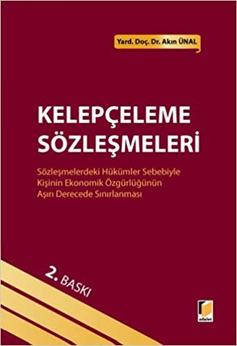 Kelepçeleme Sözleşmeleri (Ciltli): Sözleşmedeki Hükümler Sebebiyle Kişinin Ekonomik Özgürlüğünün Aşırı Derecede Sınırlanması