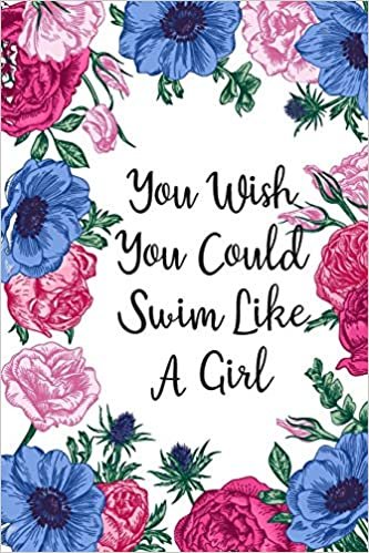You Wish You Could Swim Like A Girl: Blank Lined Journal For Swimmers Notebook Gift Idea