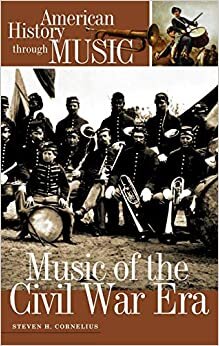 The Civil War Era (American History Through Music)