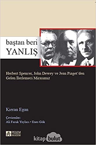 Baştan Beri Yanlış: Herbert Spencer, John Dewey ve Jean Piaget’den Gelen İlerlemeci Mirasımız