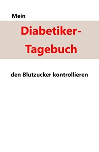 Mein Diabetiker-Tagebuch: Den Blutzucker kontrollieren