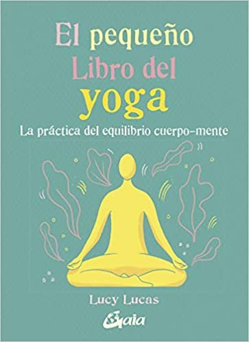 El pequeño Libro del yoga: La práctica del equilibrio cuerpo-mente