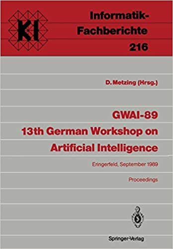 G.W.A.I.-89. 13th German Workshop on Artificial Intelligence: Eringerfeld, 18.-22. September 1989. Proceedings (Informatik-Fachberichte / Subreihe Künstliche Intelligenz) (German and English Edition)
