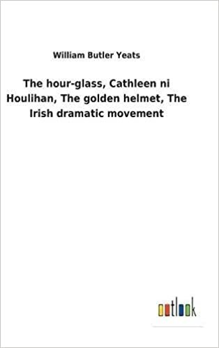 The hour-glass, Cathleen ni Houlihan, The golden helmet, The Irish dramatic movement indir