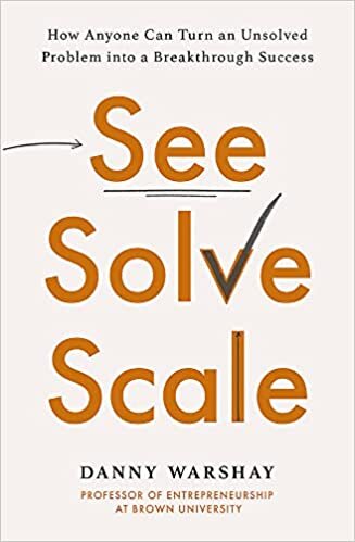 indir   See, Solve, Scale: How Anyone Can Turn an Unsolved Problem into a Breakthrough Success tamamen